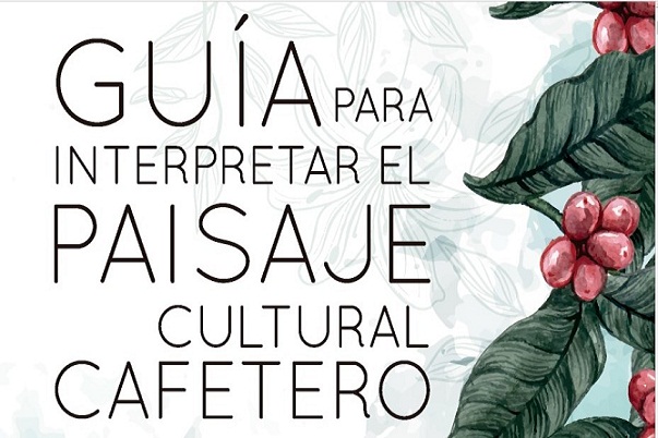 Instructores del SENA Risaralda crearon Guía para interpretar el Paisaje Cultural Cafetero Colombiano